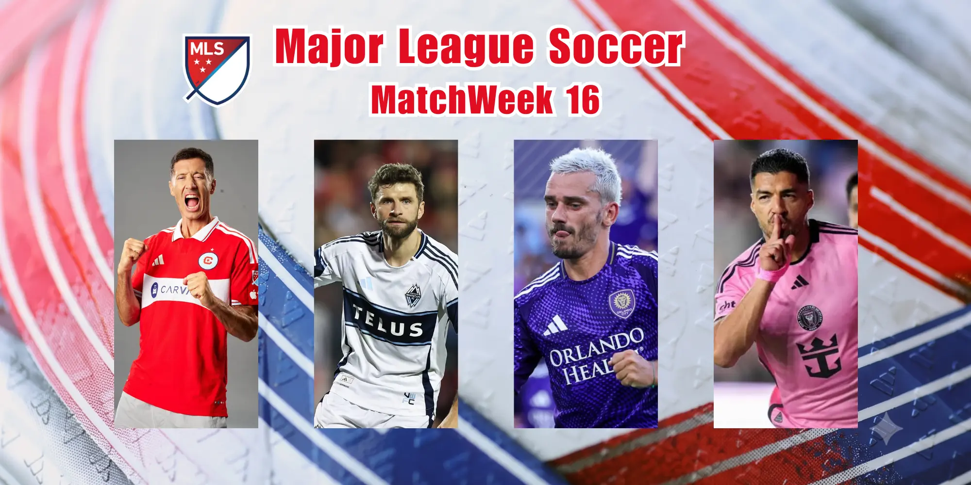 How to Watch Major League Soccer MatchWeek 16 :Kick-Off Time & FREE Live Streaming ALL in Preview