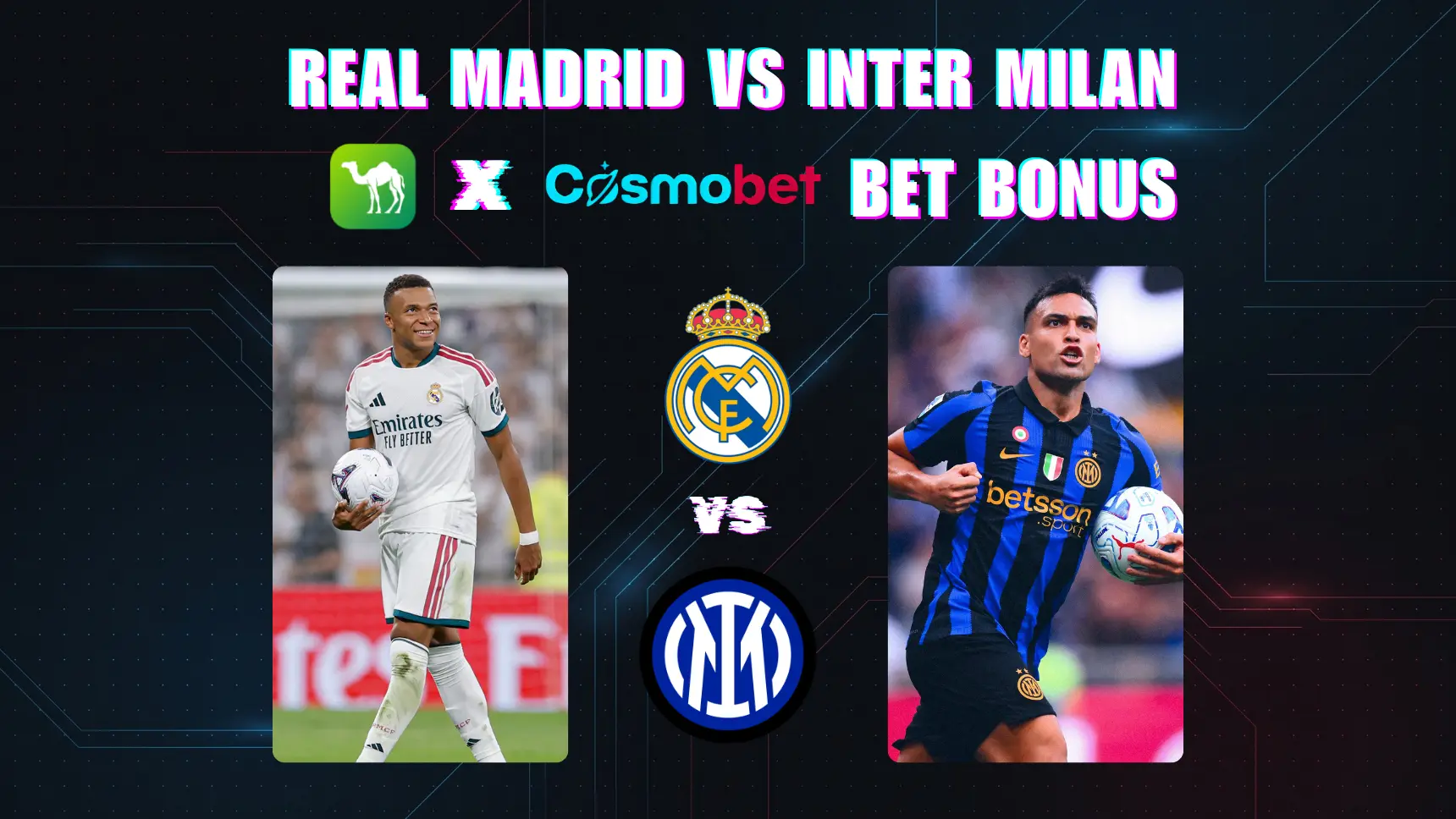 CamelLive x Cosmobet: Garanta seu cashback de 100% e bônus exclusivo de aposta para Real Madrid vs Inter de Milão